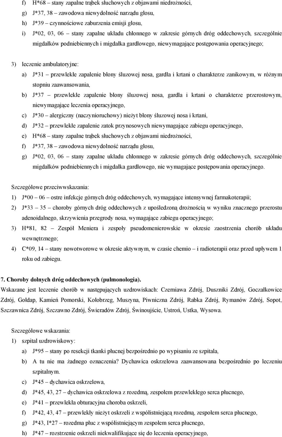 gardła i krtani o charakterze zanikowym, w różnym stopniu zaawansowania, b) J*37 przewlekłe zapalenie błony śluzowej nosa, gardła i krtani o charakterze przerostowym, niewymagające leczenia