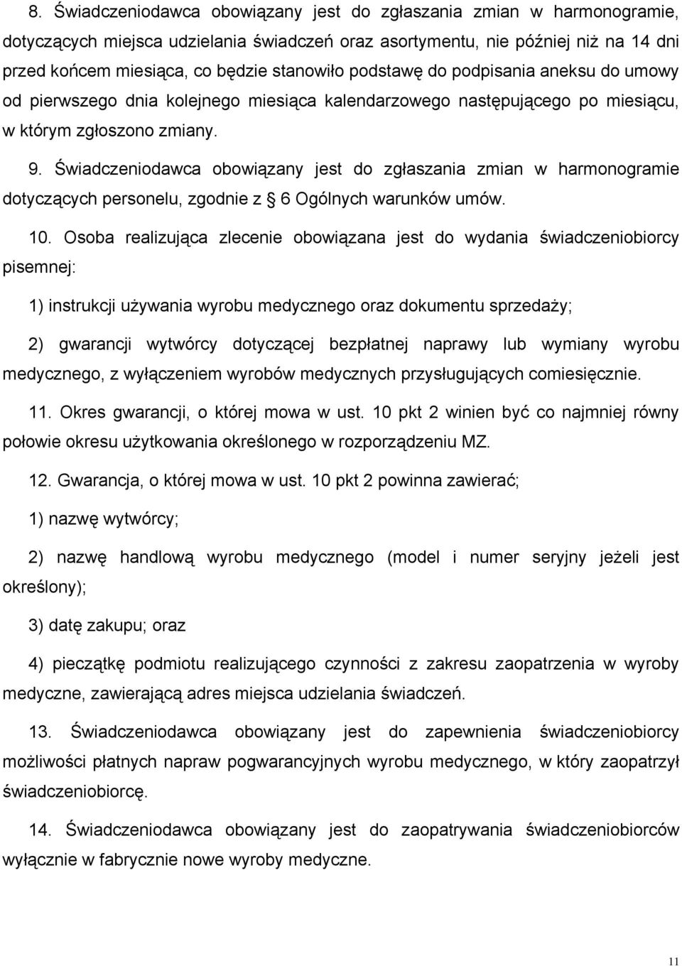 Świadczeniodawca obowiązany jest do zgłaszania zmian w harmonogramie dotyczących personelu, zgodnie z 6 Ogólnych warunków umów. 10.