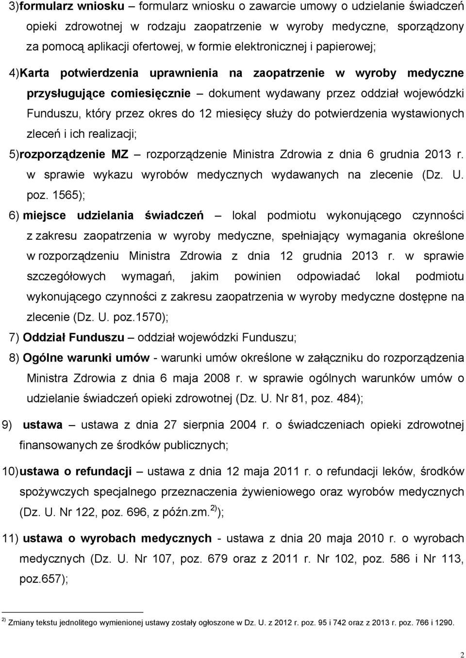 12 miesięcy służy do potwierdzenia wystawionych zleceń i ich realizacji; 5) rozporządzenie MZ rozporządzenie Ministra Zdrowia z dnia 6 grudnia 2013 r.