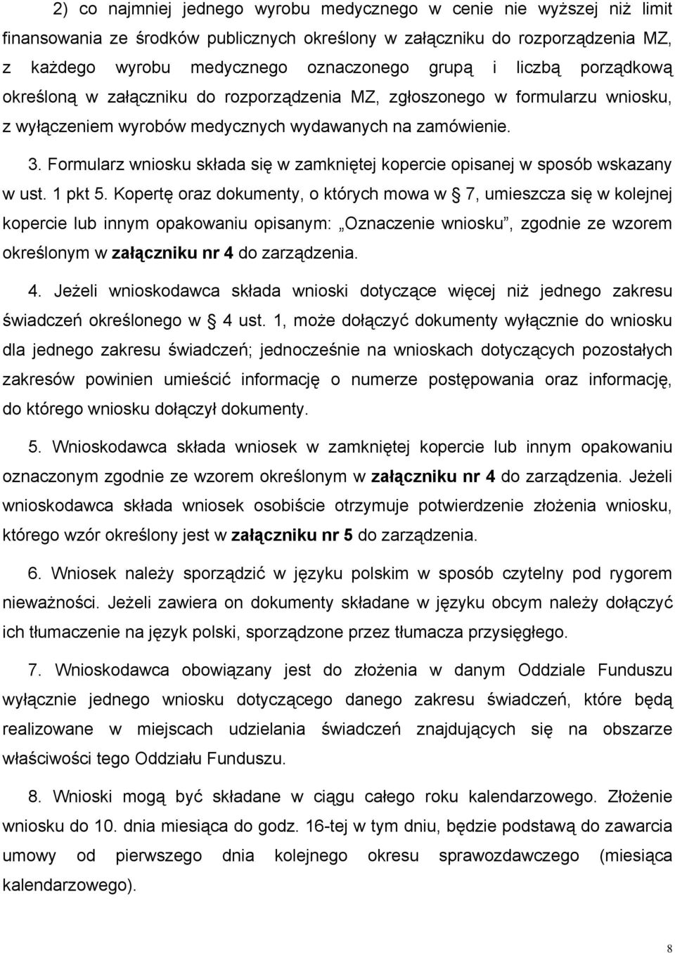 Formularz wniosku składa się w zamkniętej kopercie opisanej w sposób wskazany w ust. 1 pkt 5.