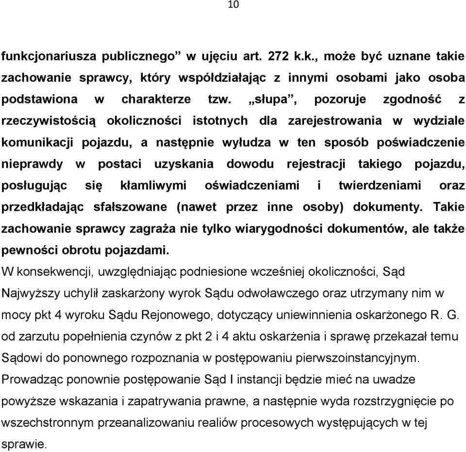 dowodu rejestracji takiego pojazdu, posługując się kłamliwymi oświadczeniami i twierdzeniami oraz przedkładając sfałszowane (nawet przez inne osoby) dokumenty.