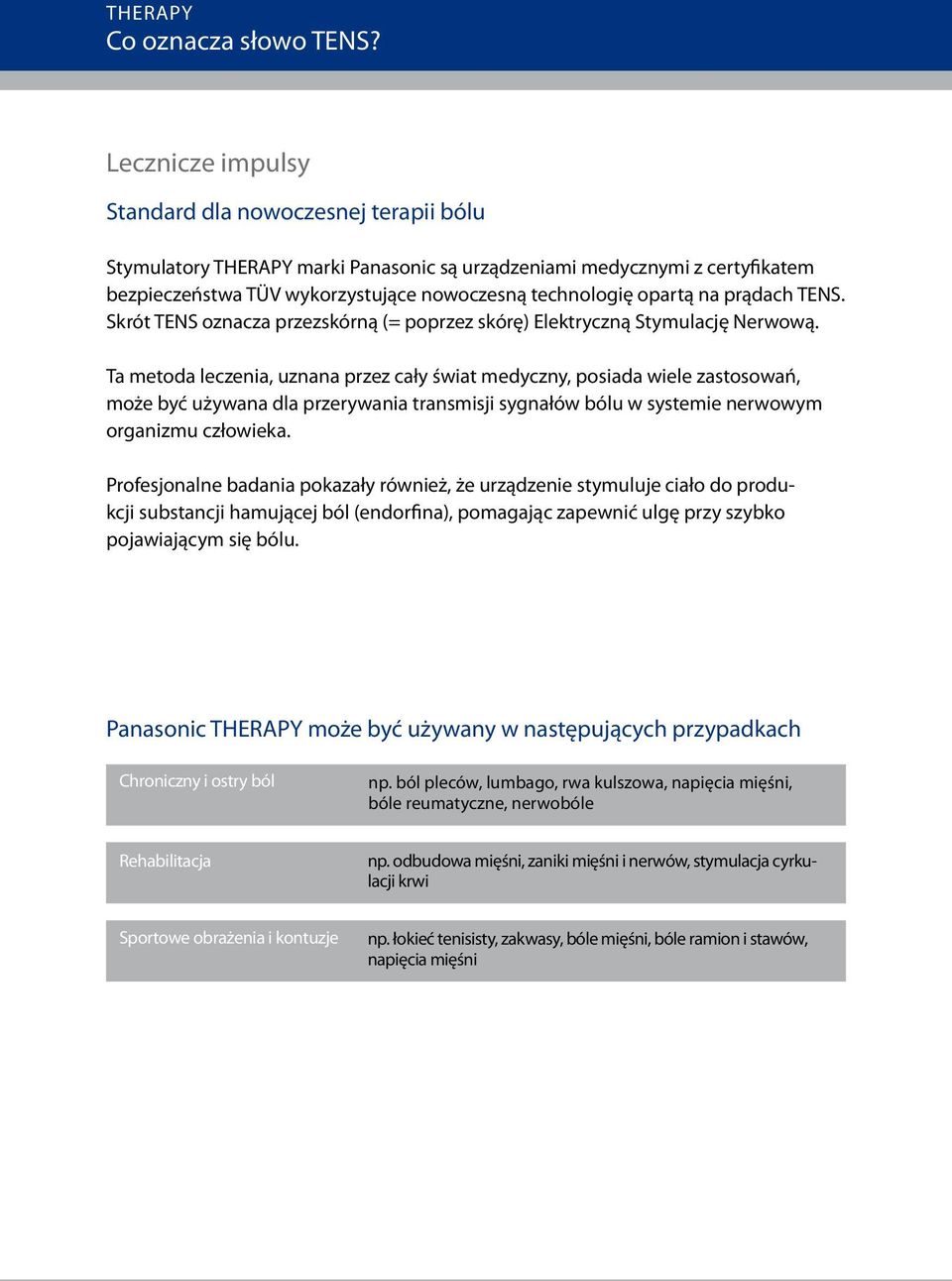 prądach TENS. Skrót TENS oznacza przezskórną (= poprzez skórę) Elektryczną Stymulację Nerwową.