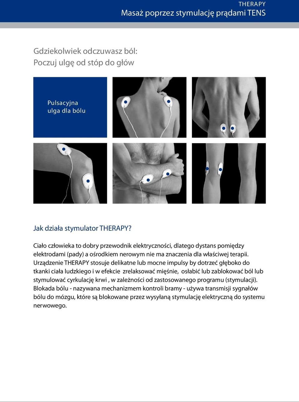 Urządzenie THERPY stosuje delikatne lub mocne impulsy by dotrzeć głęboko do tkanki ciała ludzkiego i w efekcie zrelaksować mięśnie, osłabić lub zablokować ból lub stymulować