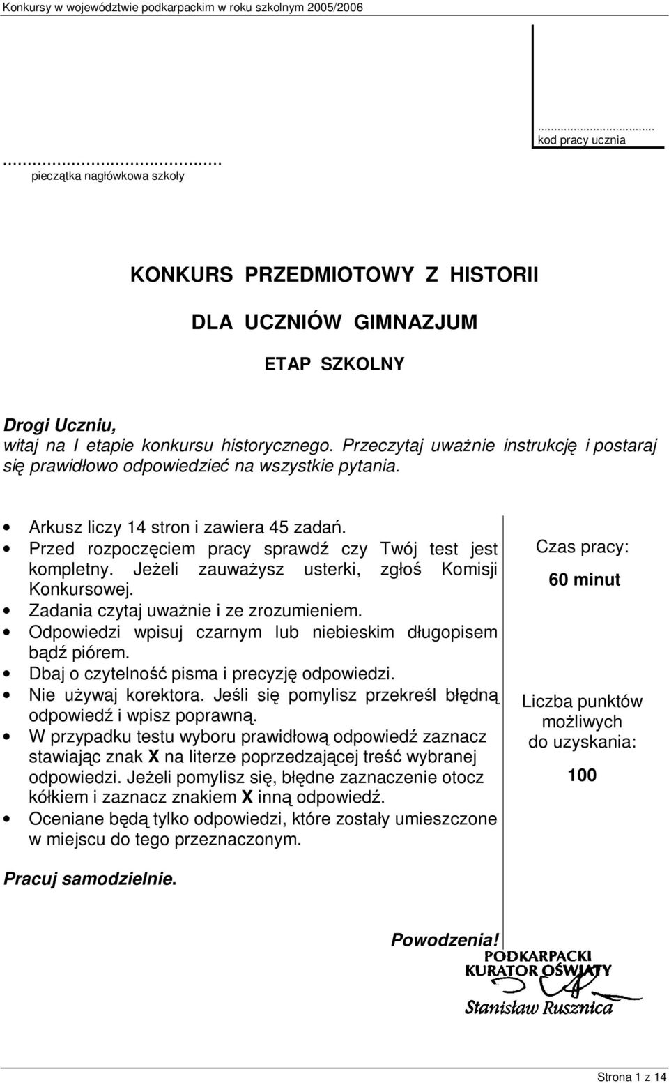 Jeżeli zauważysz usterki, zgłoś Komisji Konkursowej. Zadania czytaj uważnie i ze zrozumieniem. Odpowiedzi wpisuj czarnym lub niebieskim długopisem bądź piórem.