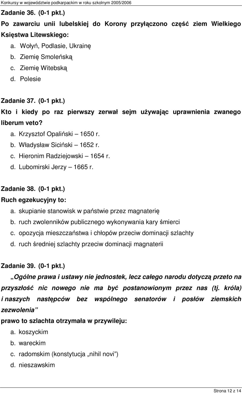 Hieronim Radziejowski 1654 r. d. Lubomirski Jerzy 1665 r. Zadanie 38. (0-1 pkt.) Ruch egzekucyjny to: a. skupianie stanowisk w państwie przez magnaterię b.