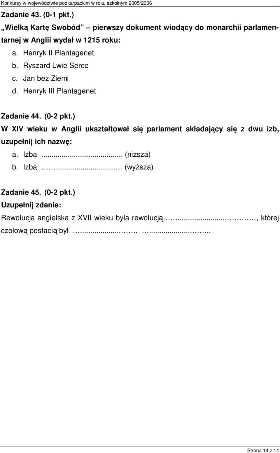 Henryk II Plantagenet b. Ryszard Lwie Serce c. Jan bez Ziemi d. Henryk III Plantagenet Zadanie 44. (0-2 pkt.