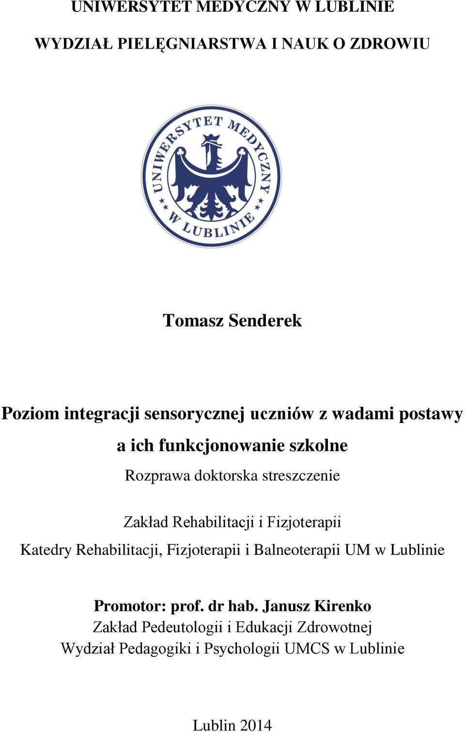 Rehabilitacji i Fizjoterapii Katedry Rehabilitacji, Fizjoterapii i Balneoterapii UM w Lublinie Promotor: prof.