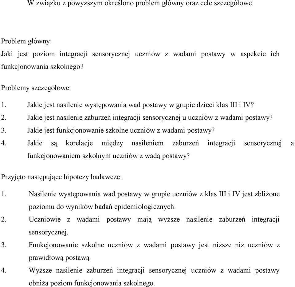 Jakie jest funkcjonowanie szkolne uczniów z wadami postawy? 4. Jakie są korelacje między nasileniem zaburzeń integracji sensorycznej a funkcjonowaniem szkolnym uczniów z wadą postawy?