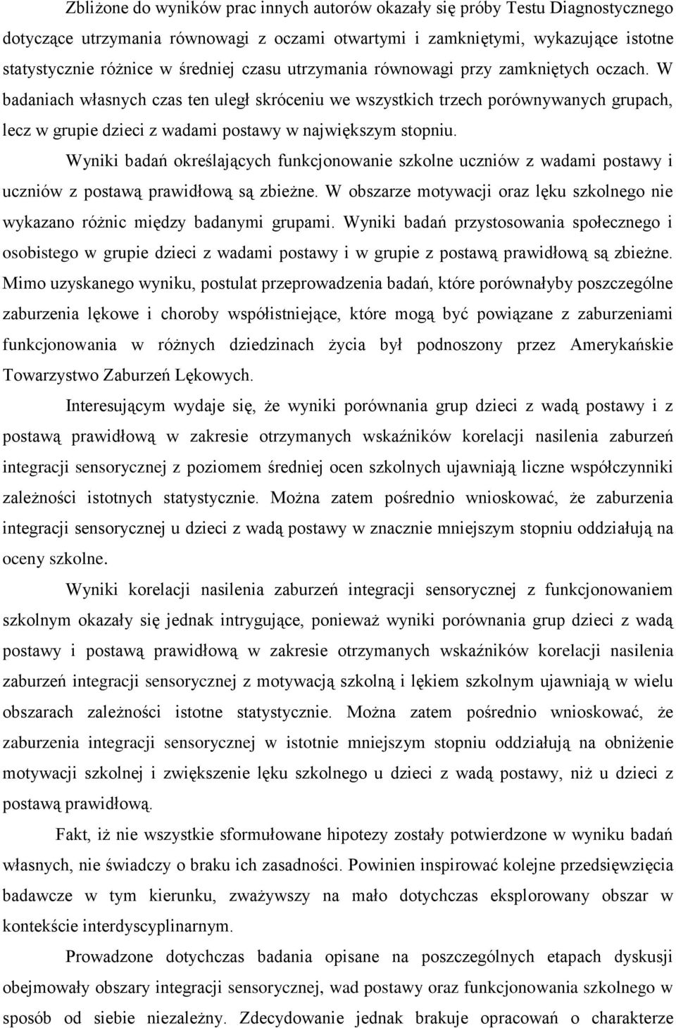 W badaniach własnych czas ten uległ skróceniu we wszystkich trzech porównywanych grupach, lecz w grupie dzieci z wadami postawy w największym stopniu.