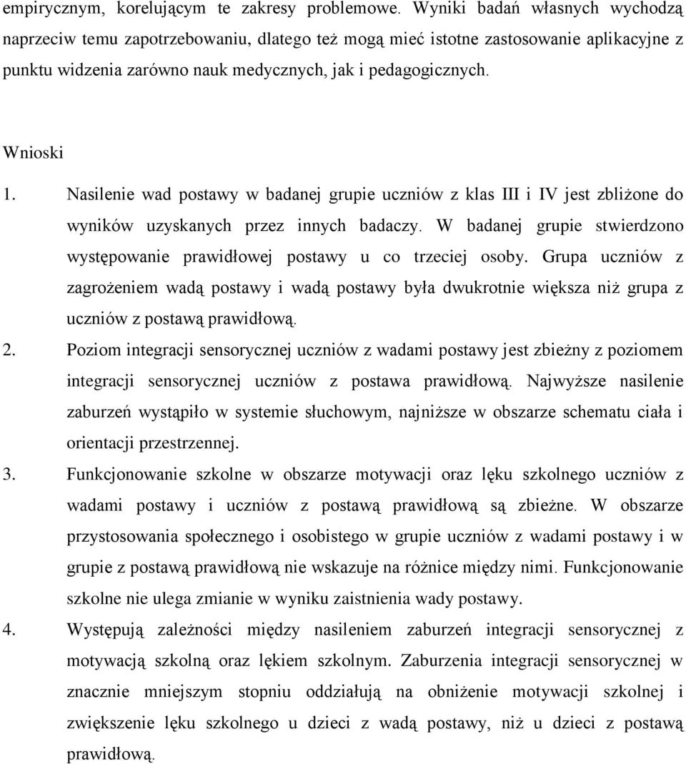 Nasilenie wad postawy w badanej grupie uczniów z klas III i IV jest zbliżone do wyników uzyskanych przez innych badaczy.