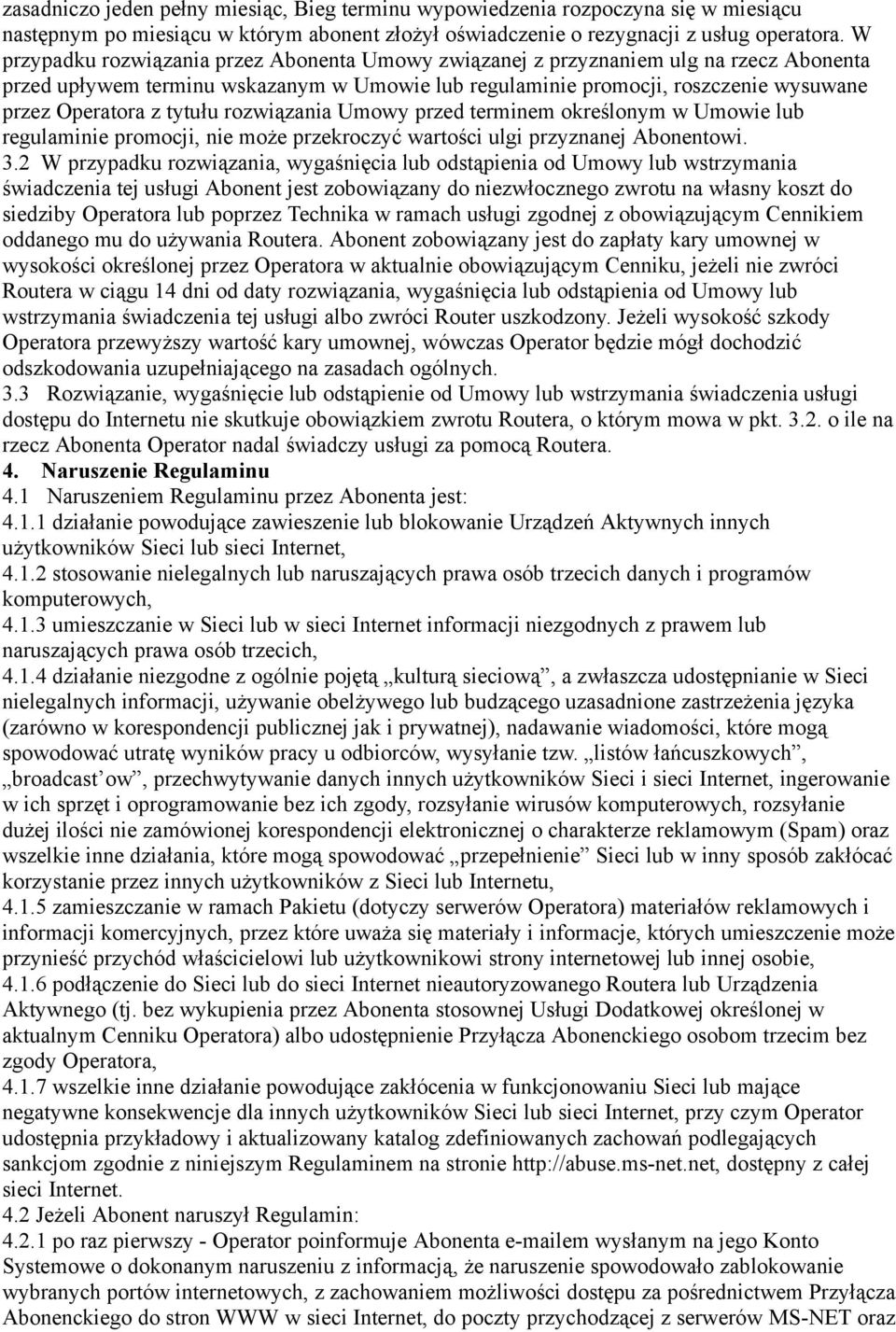 tytułu rozwiązania Umowy przed terminem określonym w Umowie lub regulaminie promocji, nie może przekroczyć wartości ulgi przyznanej Abonentowi. 3.