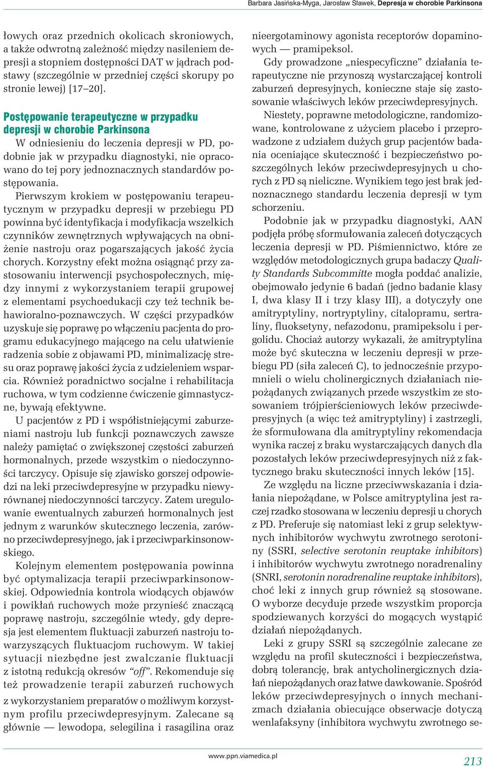 Postępowanie terapeutyczne w przypadku depresji w chorobie Parkinsona W odniesieniu do leczenia depresji w PD, podobnie jak w przypadku diagnostyki, nie opracowano do tej pory jednoznacznych