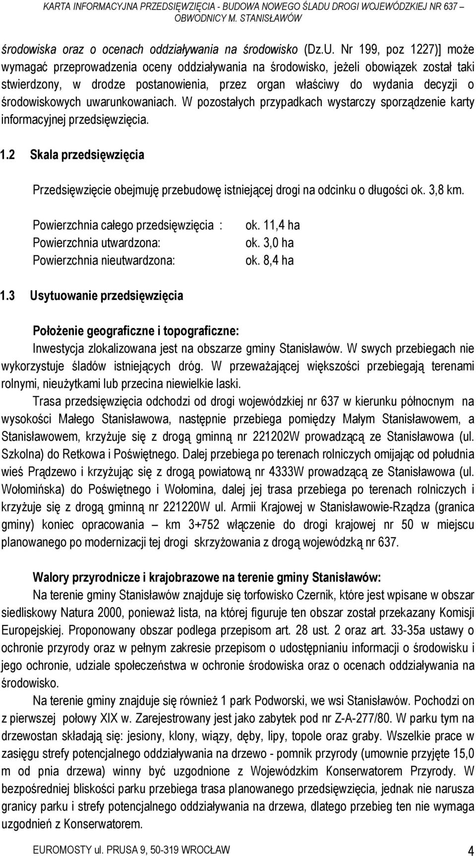 środowiskowych uwarunkowaniach. W pozostałych przypadkach wystarczy sporządzenie karty informacyjnej przedsięwzięcia. 1.