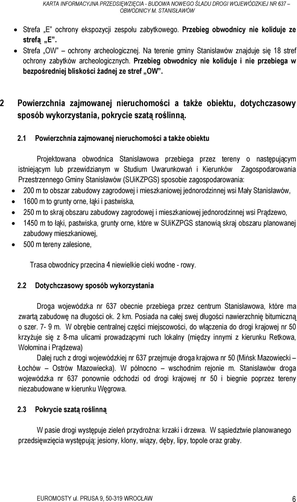 2 Powierzchnia zajmowanej nieruchomości a także obiektu, dotychczasowy sposób wykorzystania, pokrycie szatą roślinną. 2.