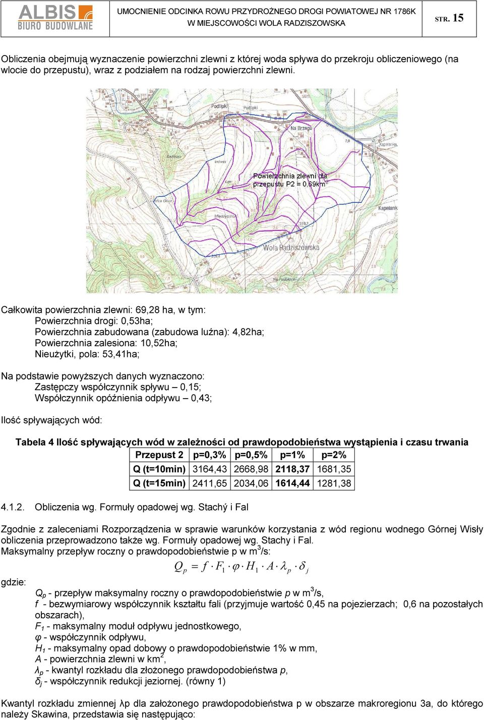 powyższych danych wyznaczono: Zastępczy współczynnik spływu 0,15; Współczynnik opóźnienia odpływu 0,43; Ilość spływających wód: Tabela 4 Ilość spływających wód w zależności od prawdopodobieństwa