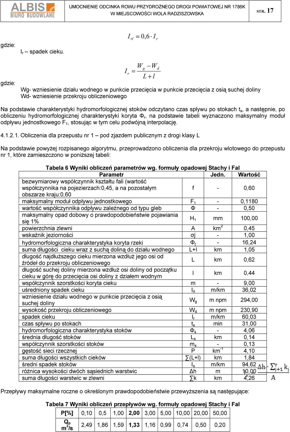 hydromorfologicznej stoków odczytano czas spływu po stokach t s, a następnie, po obliczeniu hydromorfologicznej charakterystyki koryta Φ r, na podstawie tabeli wyznaczono maksymalny moduł odpływu