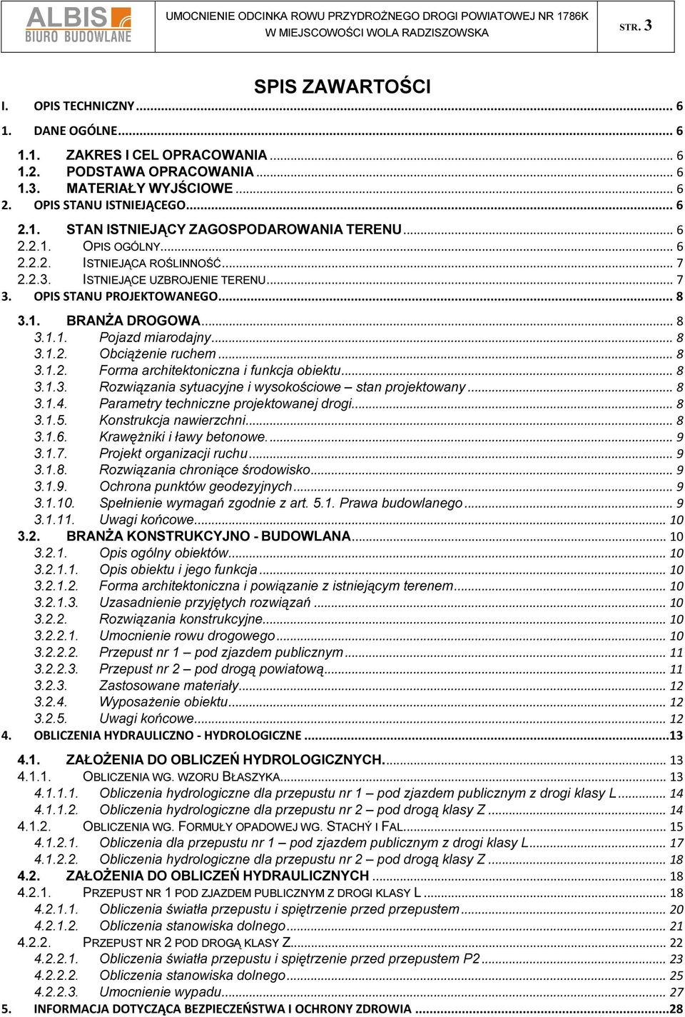 .. 8 3.1.2. Forma architektoniczna i funkcja obiektu... 8 3.1.3. Rozwiązania sytuacyjne i wysokościowe stan projektowany... 8 3.1.4. Parametry techniczne projektowanej drogi... 8 3.1.5.