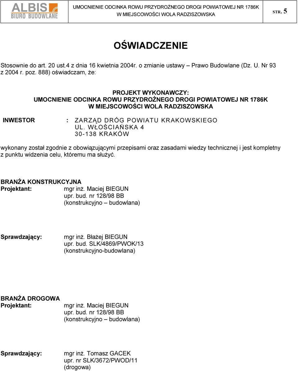 WŁOŚCIAŃSKA 4 30-138 KRAKÓW wykonany został zgodnie z obowiązującymi przepisami oraz zasadami wiedzy technicznej i jest kompletny z punktu widzenia celu, któremu ma służyć.