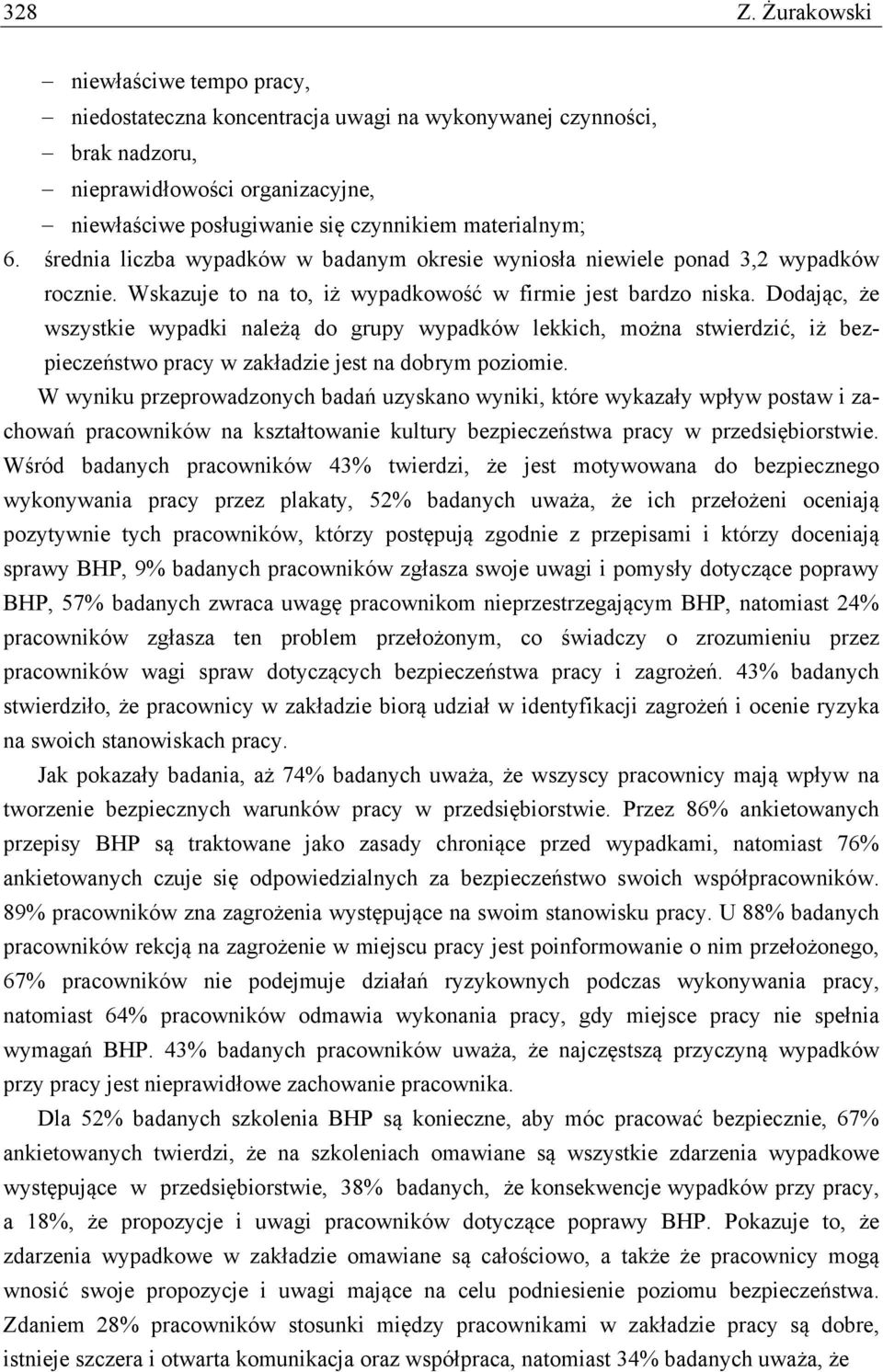 średnia liczba wypadków w badanym okresie wyniosła niewiele ponad 3,2 wypadków rocznie. Wskazuje to na to, iż wypadkowość w firmie jest bardzo niska.