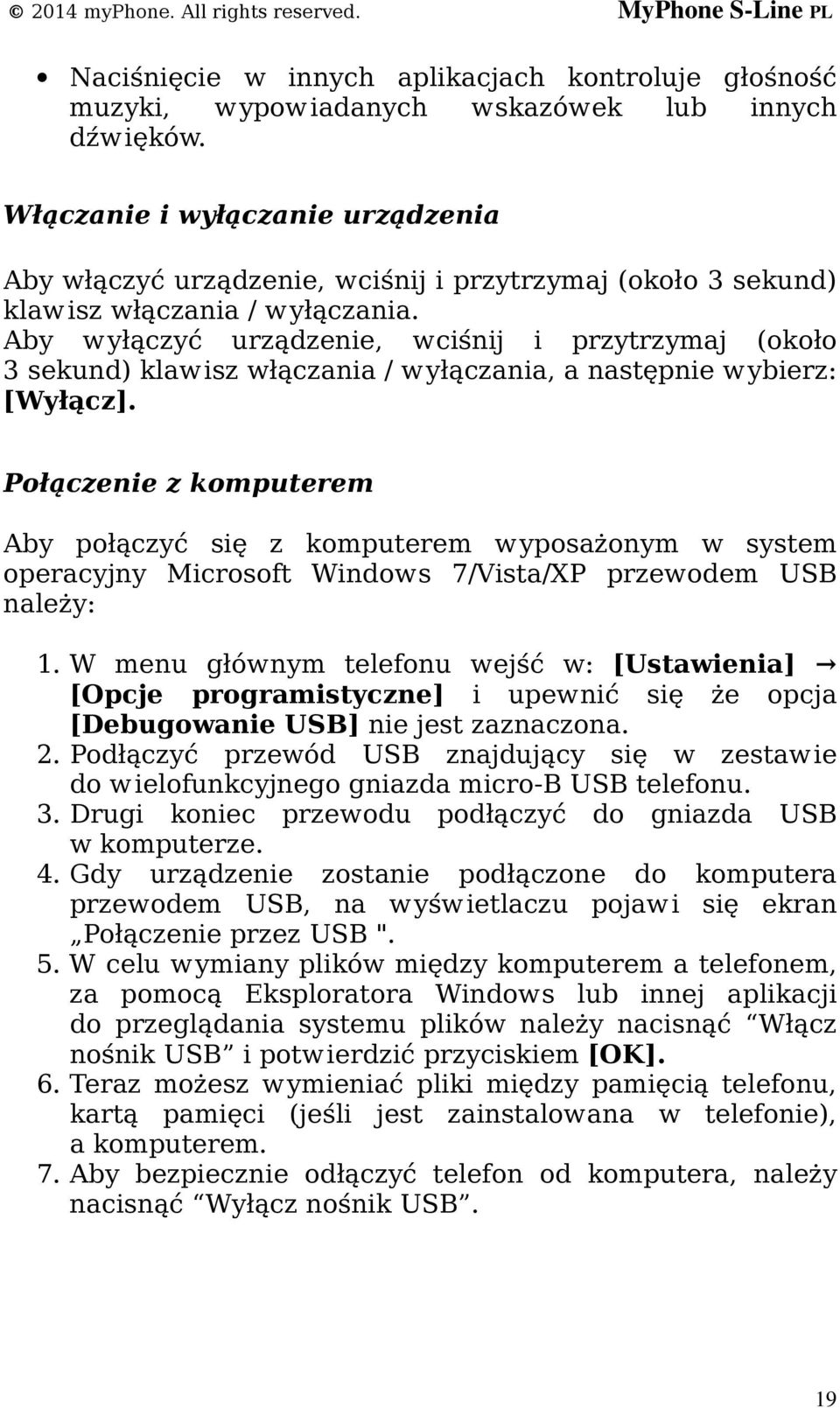 Aby wyłączyć urządzenie, wciśnij i przytrzymaj (około 3 sekund) klawisz włączania / wyłączania, a następnie wybierz: [Wyłącz].