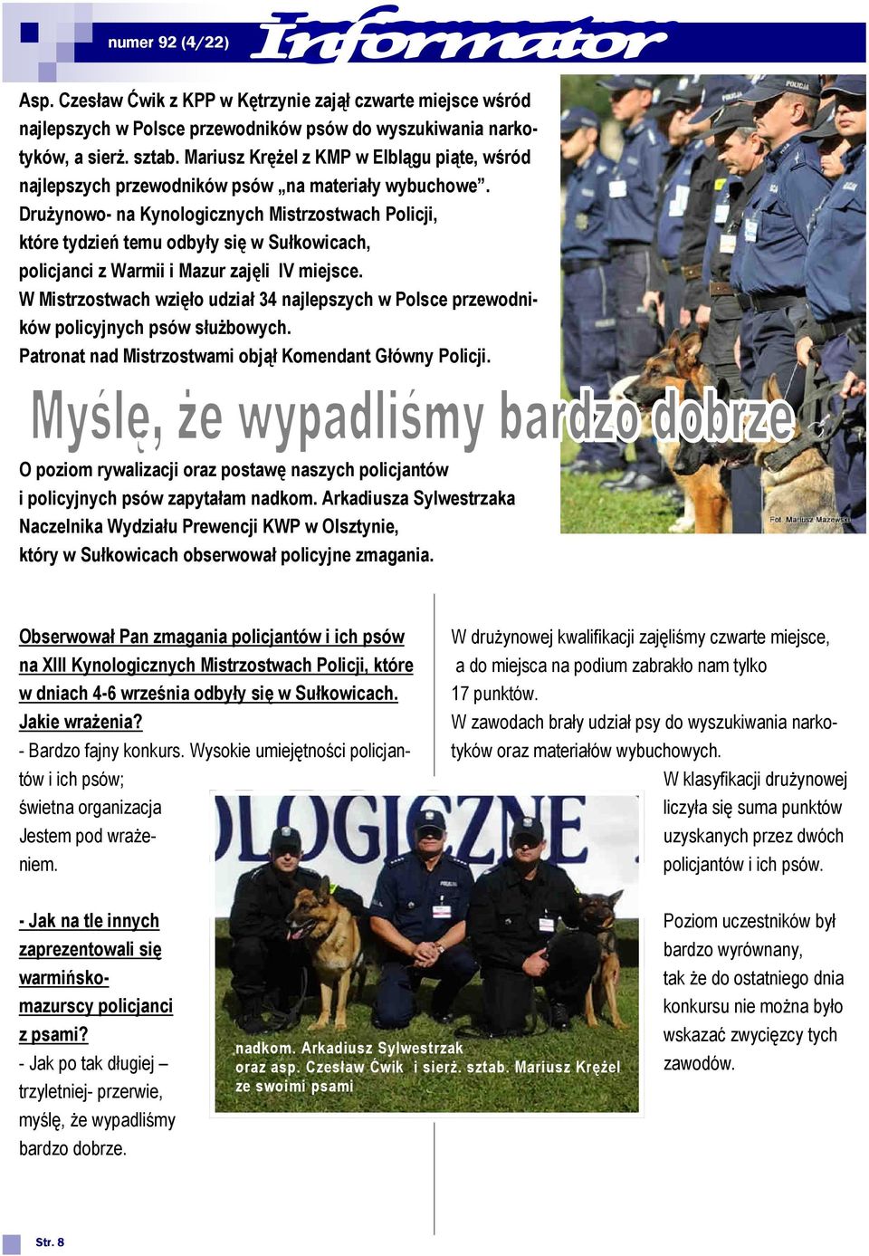 Drużynowo- na Kynologicznych Mistrzostwach Policji, które tydzień temu odbyły się w Sułkowicach, policjanci z Warmii i Mazur zajęli IV miejsce.