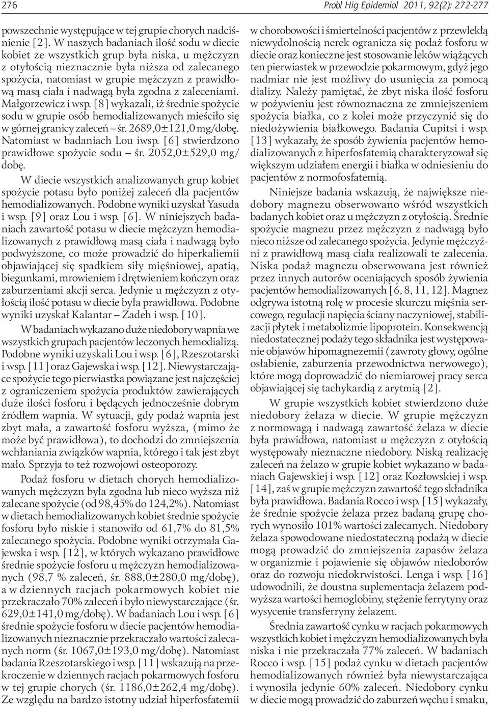 ciała i nadwagą była zgodna z zaleceniami. Małgorzewicz i wsp. [8] wykazali, iż średnie spożycie sodu w grupie osób hemodializowanych mieściło się w górnej granicy zaleceń śr. 2689,0±121,0 mg/dobę.