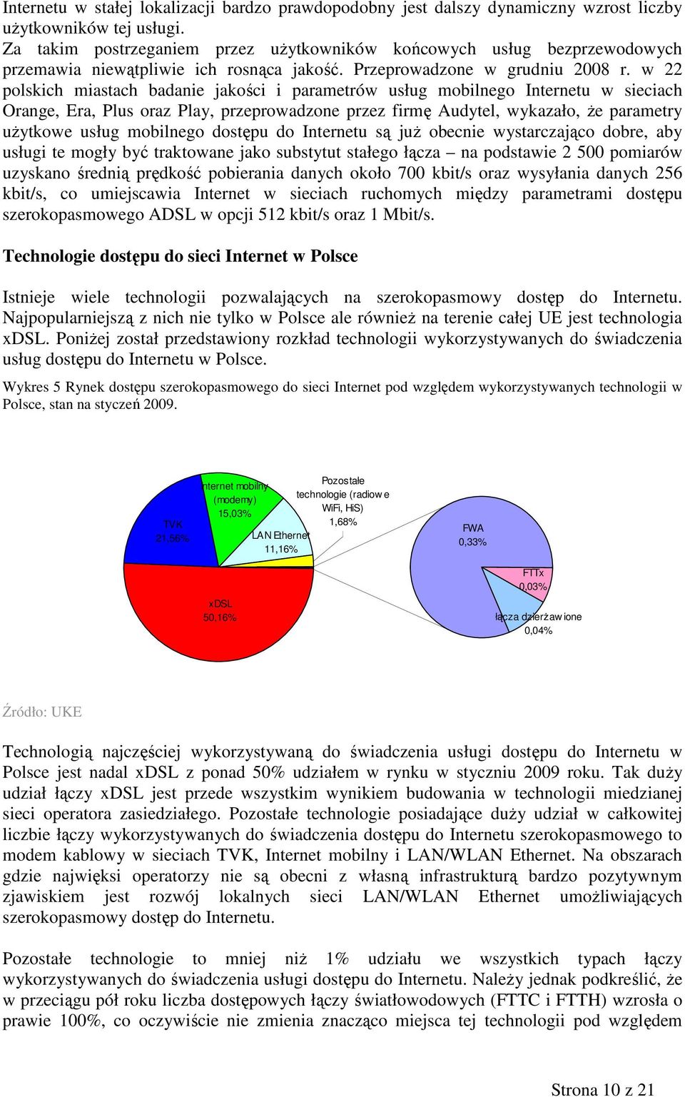 w 22 polskich miastach badanie jakości i parametrów usług mobilnego Internetu w sieciach Orange, Era, Plus oraz Play, przeprowadzone przez firmę Audytel, wykazało, Ŝe parametry uŝytkowe usług