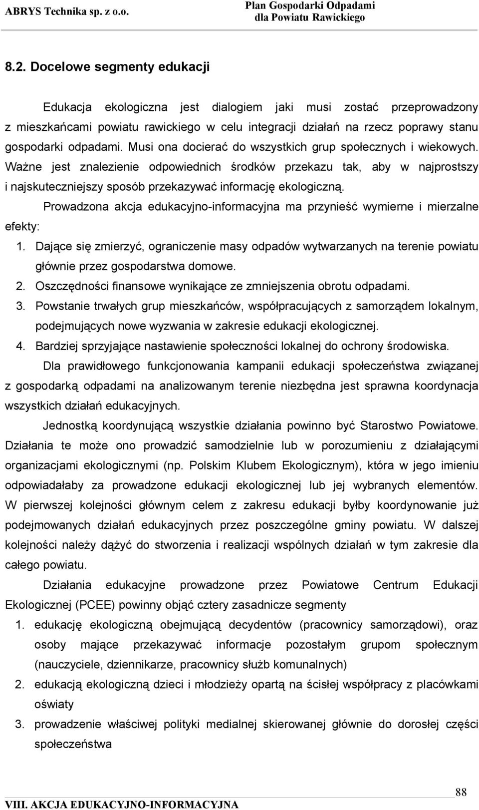 Ważne jest znalezienie odpowiednich środków przekazu tak, aby w najprostszy i najskuteczniejszy sposób przekazywać informację ekologiczną.