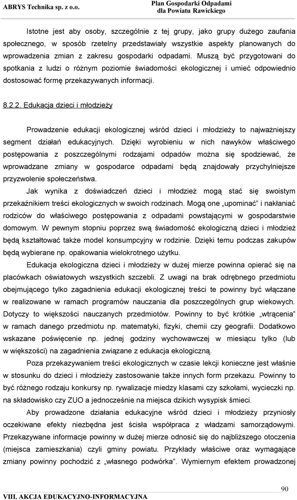 2. Edukacja dzieci i młodzieży Prowadzenie edukacji ekologicznej wśród dzieci i młodzieży to najważniejszy segment działań edukacyjnych.