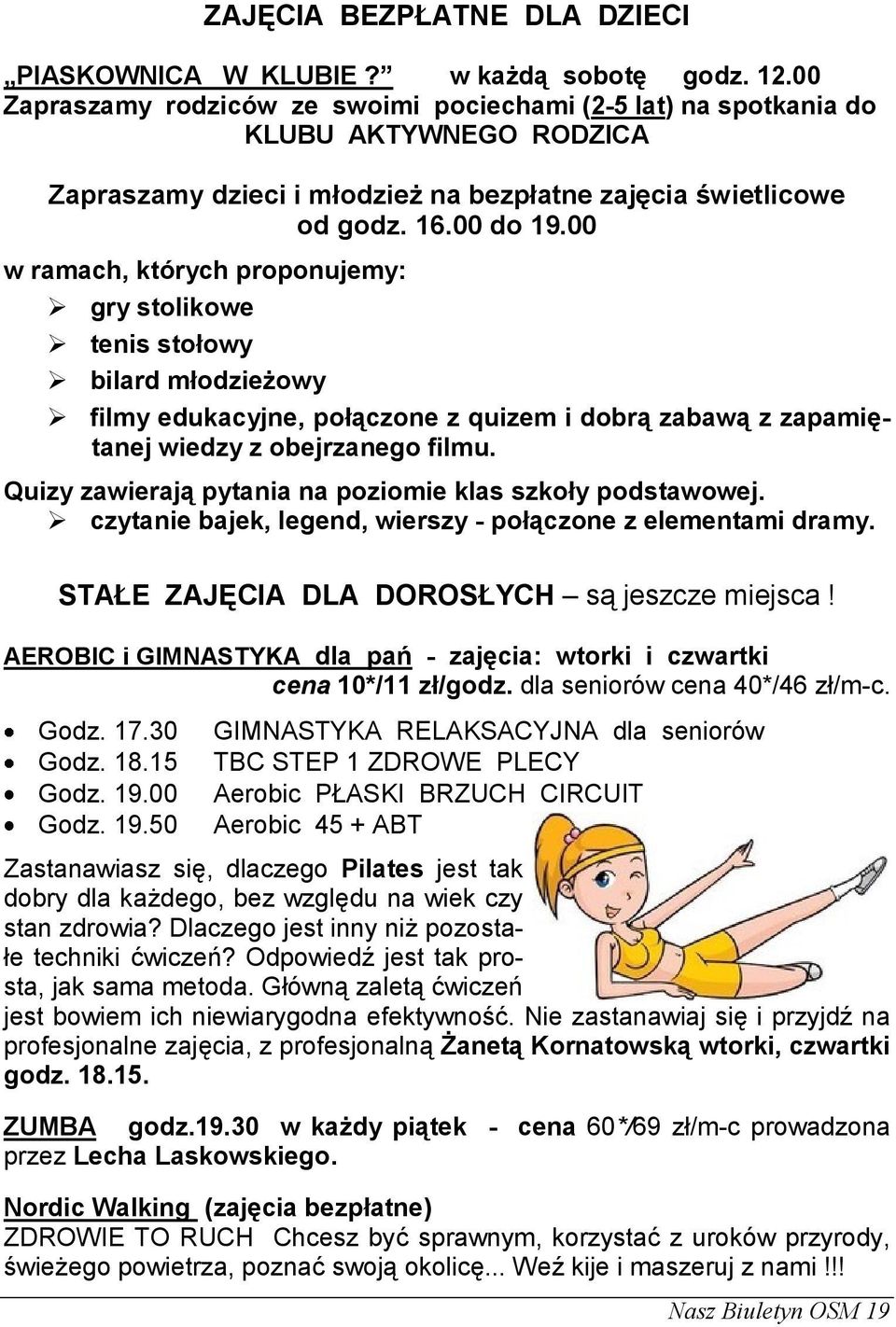 00 w ramach, których proponujemy: gry stolikowe tenis stołowy bilard młodzieżowy filmy edukacyjne, połączone z quizem i dobrą zabawą z zapamiętanej wiedzy z obejrzanego filmu.