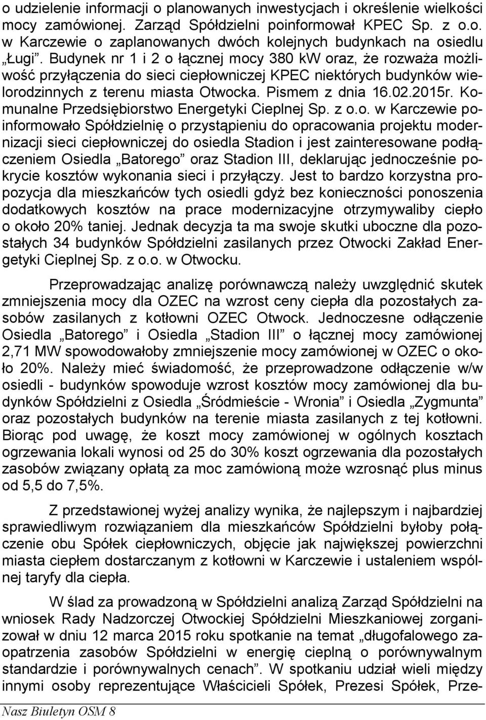 Komunalne Przedsiębiorstwo Energetyki Cieplnej Sp. z o.o. w Karczewie poinformowało Spółdzielnię o przystąpieniu do opracowania projektu modernizacji sieci ciepłowniczej do osiedla Stadion i jest