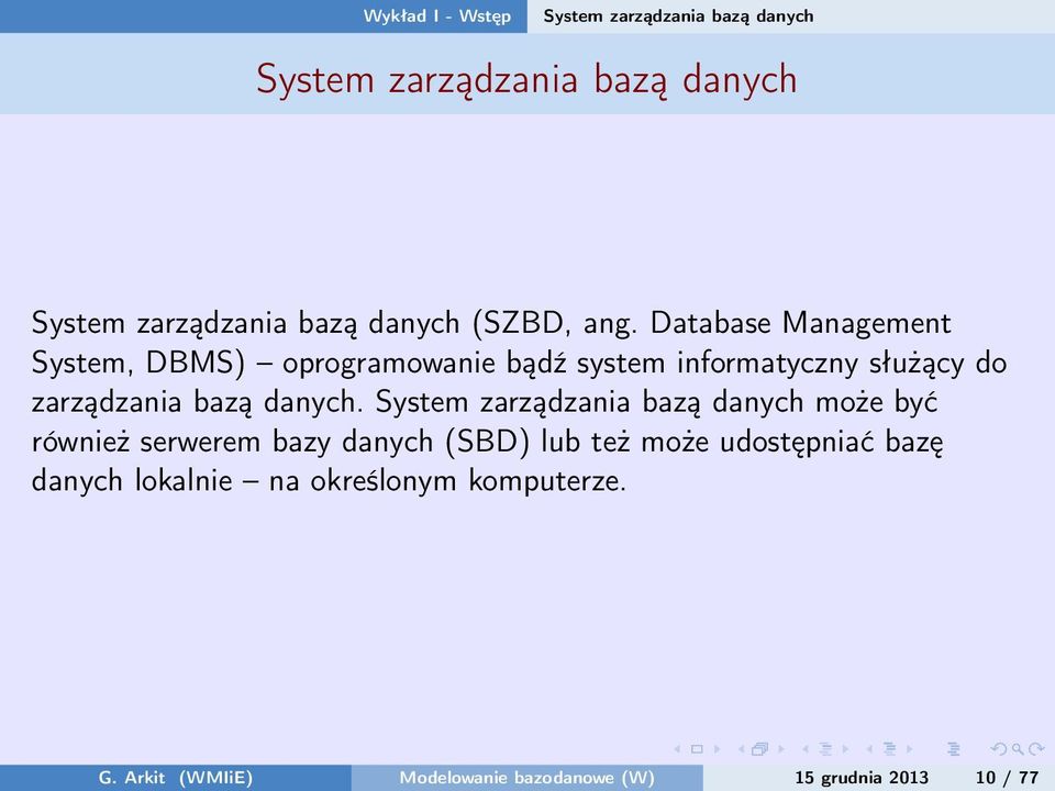 Database Management System, DBMS) oprogramowanie bądź system informatyczny służący do zarządzania bazą danych.