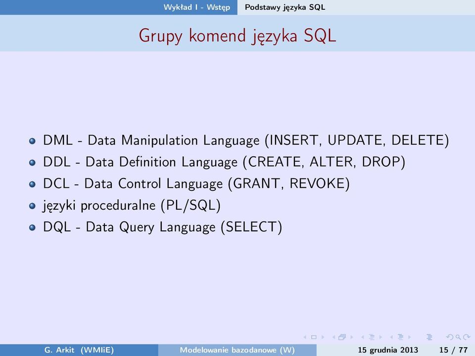 DCL - Data Control Language (GRANT, REVOKE) języki proceduralne (PL/SQL) DQL - Data