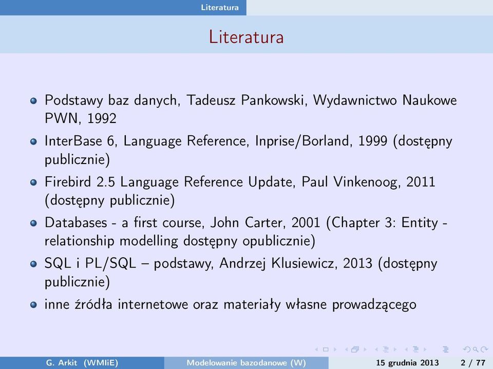 5 Language Reference Update, Paul Vinkenoog, 2011 (dostępny publicznie) Databases - a first course, John Carter, 2001 (Chapter 3: Entity -