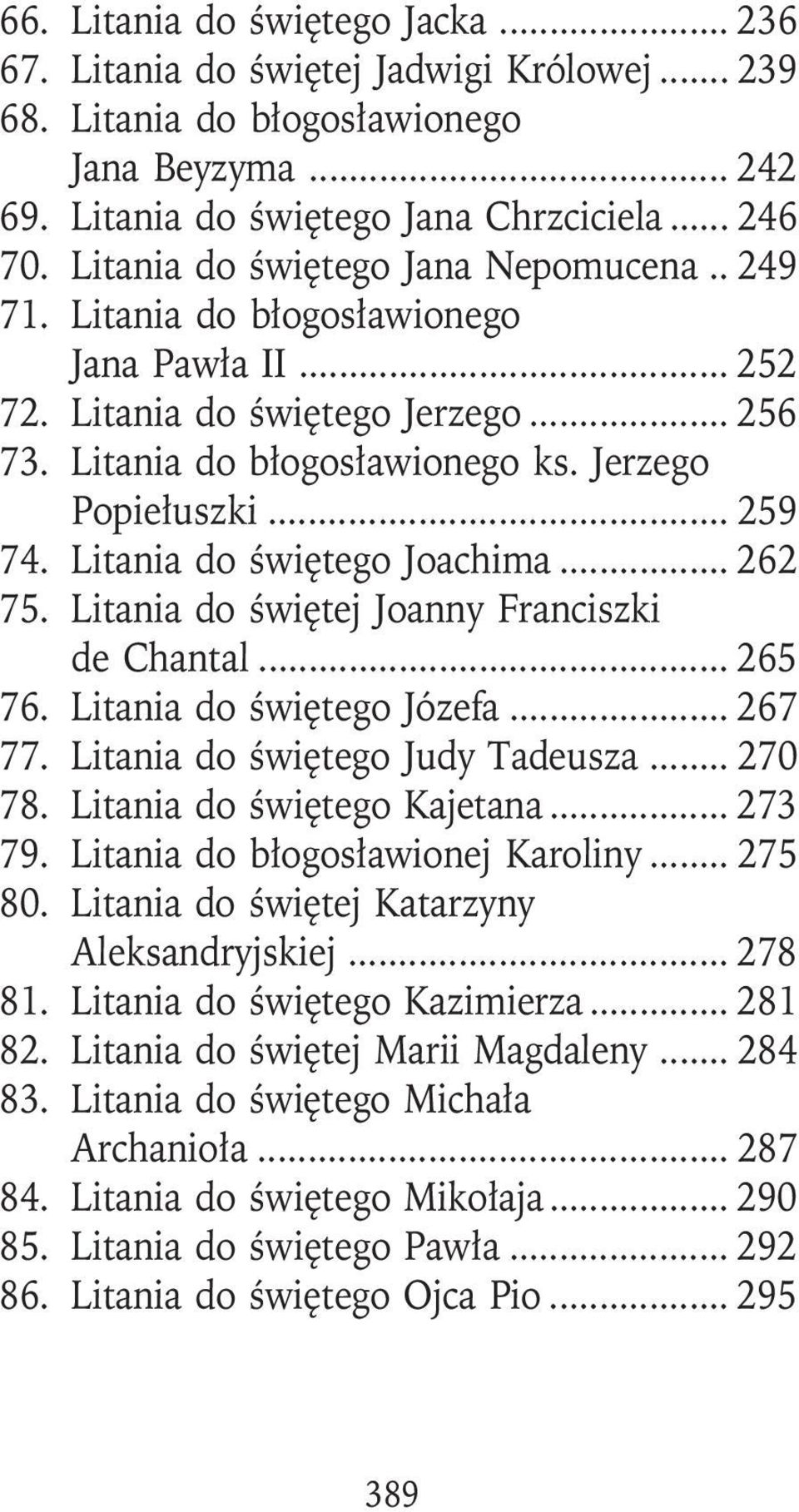 Litania do świętego Joachima... 262 75. Litania do świętej Joanny Franciszki de Chantal... 265 76. Litania do świętego Józefa... 267 77. Litania do świętego Judy Tadeusza... 270 78.