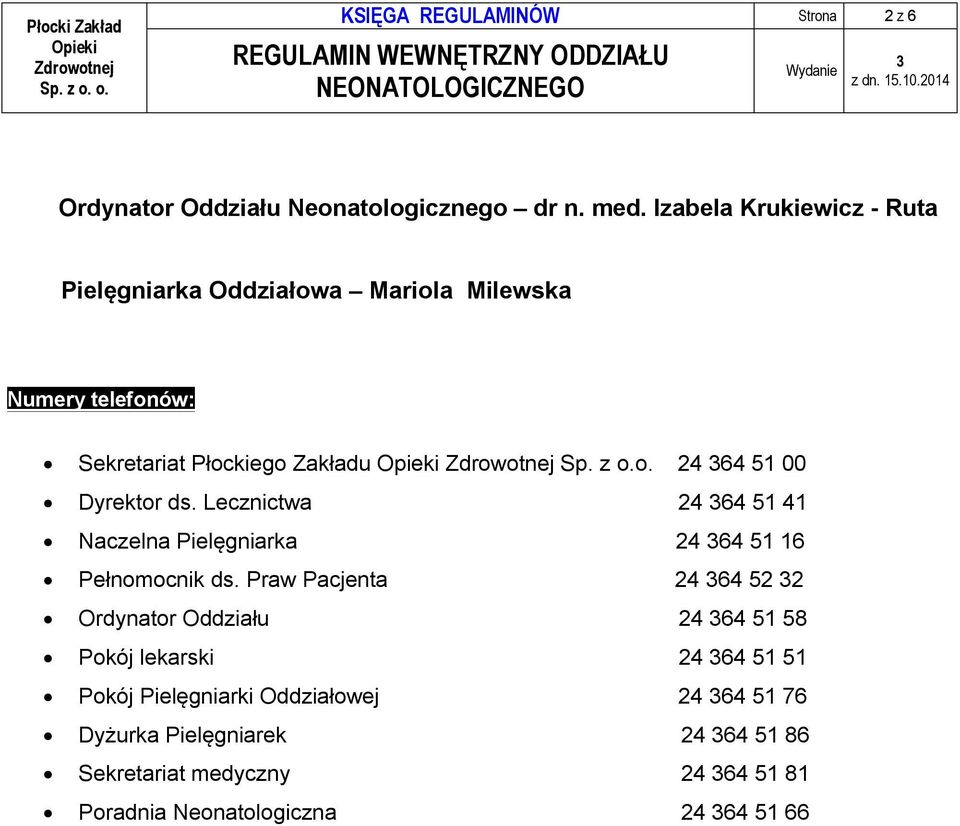 Lecznictwa 24 64 51 41 Naczelna Pielęgniarka 24 64 51 16 Pełnomocnik ds.