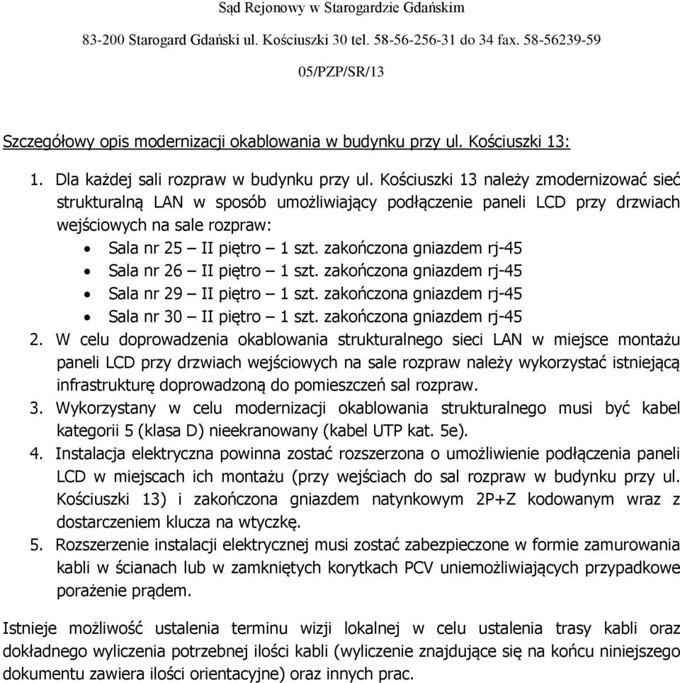 zakończona gniazdem rj-45 Sala nr 26 II piętro 1 szt. zakończona gniazdem rj-45 Sala nr 29 II piętro 1 szt. zakończona gniazdem rj-45 Sala nr 30 II piętro 1 szt. zakończona gniazdem rj-45 2.