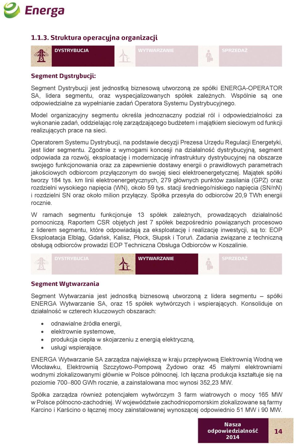 Model organizacyjny segmentu określa jednoznaczny podział ról i odpowiedzialności za wykonanie zadań, oddzielając rolę zarządzającego budżetem i majątkiem sieciowym od funkcji realizujących prace na