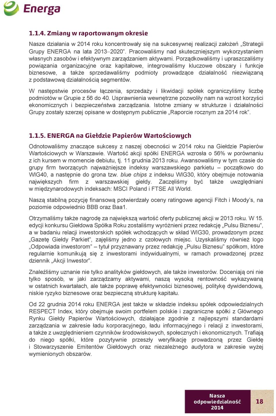 Porządkowaliśmy i upraszczaliśmy powiązania organizacyjne oraz kapitałowe, integrowaliśmy kluczowe obszary i funkcje biznesowe, a także sprzedawaliśmy podmioty prowadzące działalność niezwiązaną z