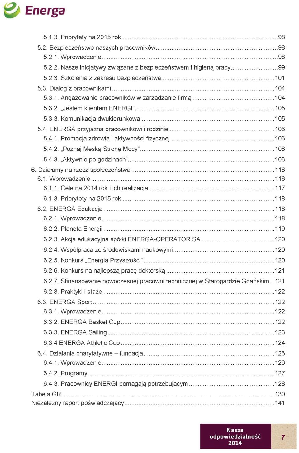 .. 106 5.4.1. Promocja zdrowia i aktywności fizycznej... 106 5.4.2. Poznaj Męską Stronę Mocy... 106 5.4.3. Aktywnie po godzinach... 106 6. Działamy na rzecz społeczeństwa... 116 6.1. Wprowadzenie.