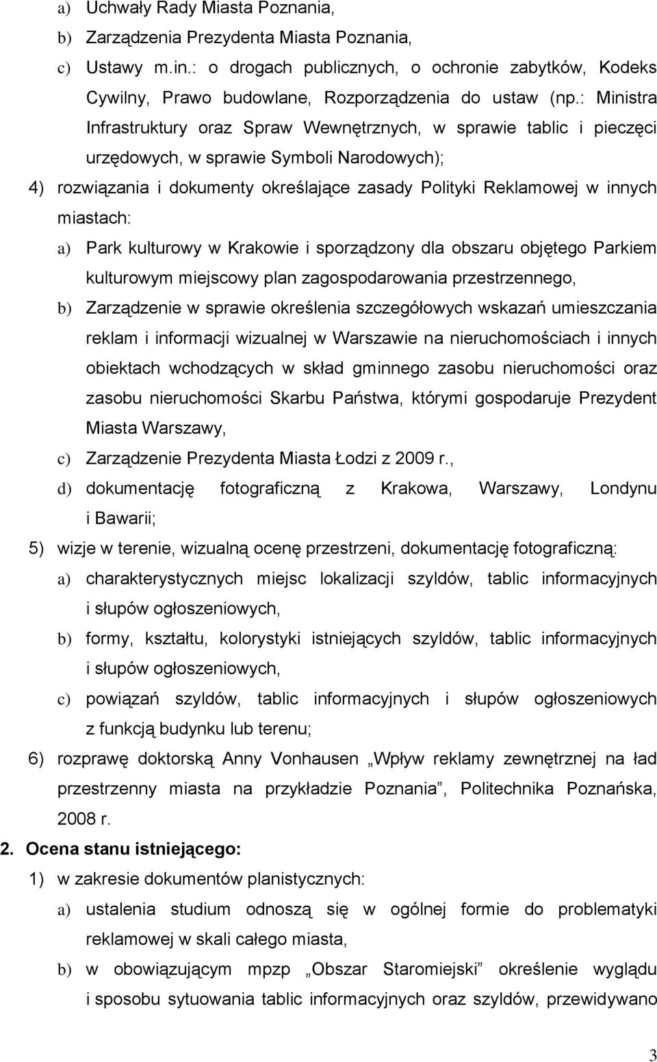 miastach: a) Park kulturowy w Krakowie i sporządzony dla obszaru objętego Parkiem kulturowym miejscowy plan zagospodarowania przestrzennego, b) Zarządzenie w sprawie określenia szczegółowych wskazań