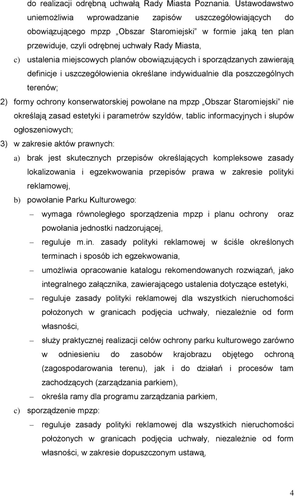 miejscowych planów obowiązujących i sporządzanych zawierają definicje i uszczegółowienia określane indywidualnie dla poszczególnych terenów; 2) formy ochrony konserwatorskiej powołane na mpzp Obszar