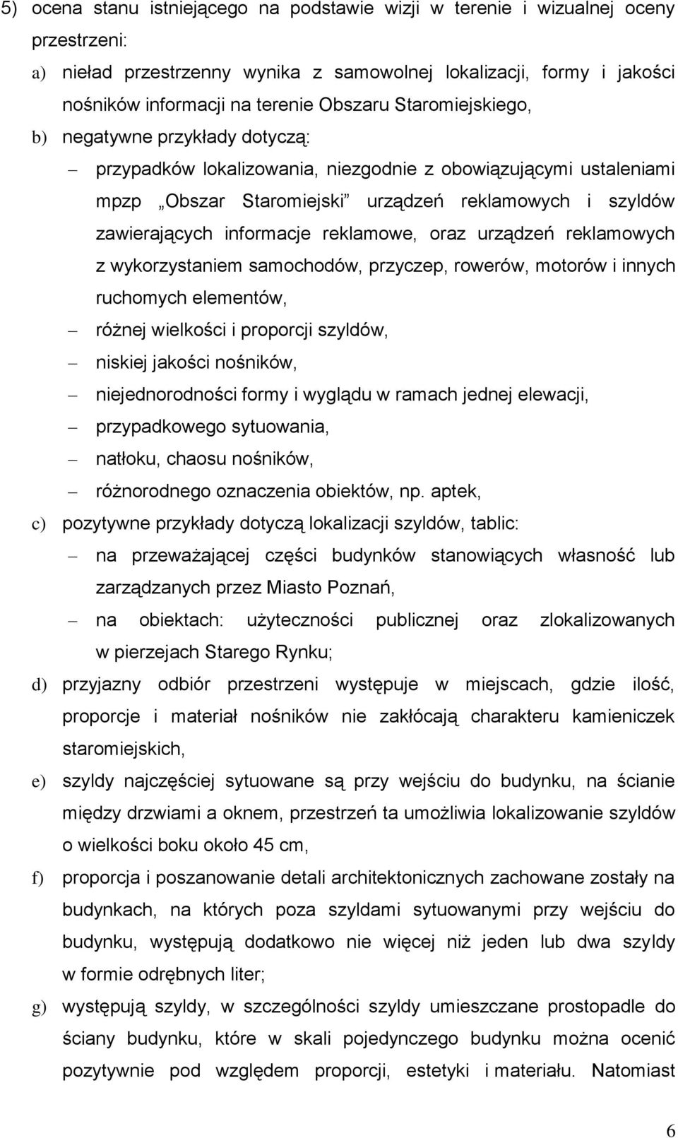 reklamowe, oraz urządzeń reklamowych z wykorzystaniem samochodów, przyczep, rowerów, motorów i innych ruchomych elementów, różnej wielkości i proporcji szyldów, niskiej jakości nośników,