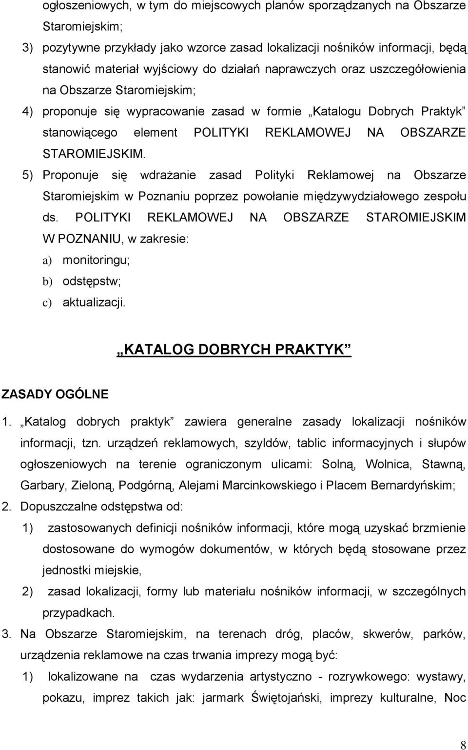 STAROMIEJSKIM. 5) Proponuje się wdrażanie zasad Polityki Reklamowej na Obszarze Staromiejskim w Poznaniu poprzez powołanie międzywydziałowego zespołu ds.