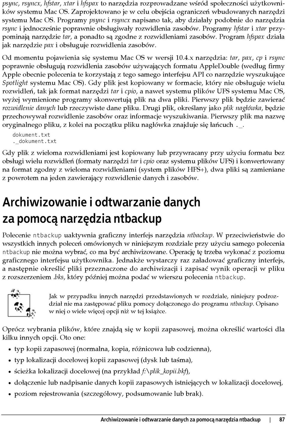 Programy hfstar i xtar przypominają narzędzie tar, a ponadto są zgodne z rozwidleniami zasobów. Program hfspax działa jak narzędzie pax i obsługuje rozwidlenia zasobów.