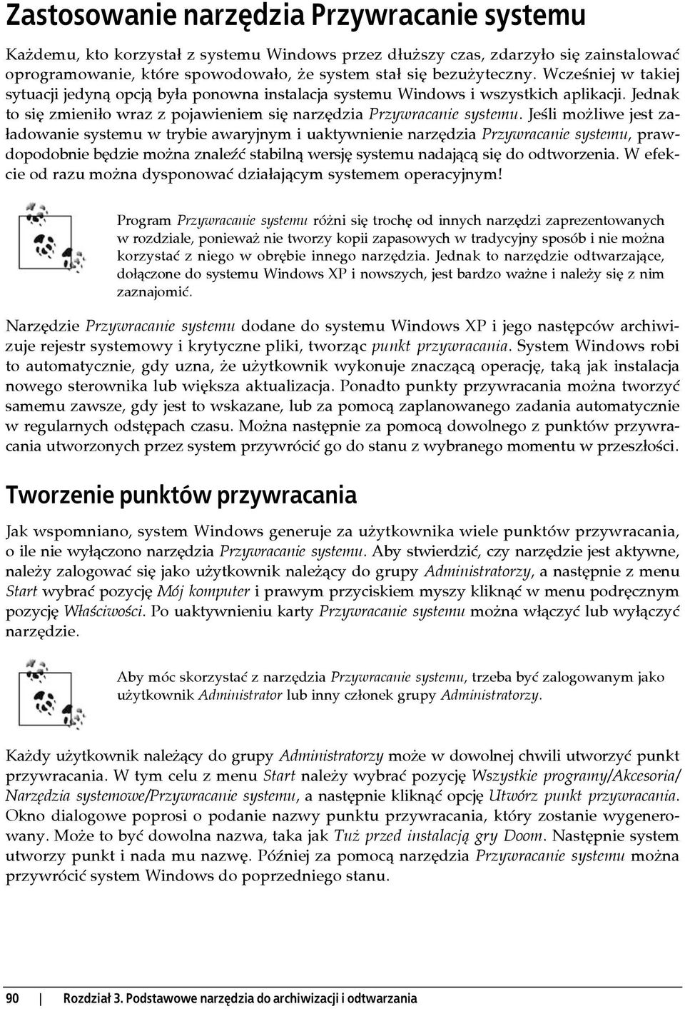 Jeśli możliwe jest załadowanie systemu w trybie awaryjnym i uaktywnienie narzędzia Przywracanie systemu, prawdopodobnie będzie można znaleźć stabilną wersję systemu nadającą się do odtworzenia.