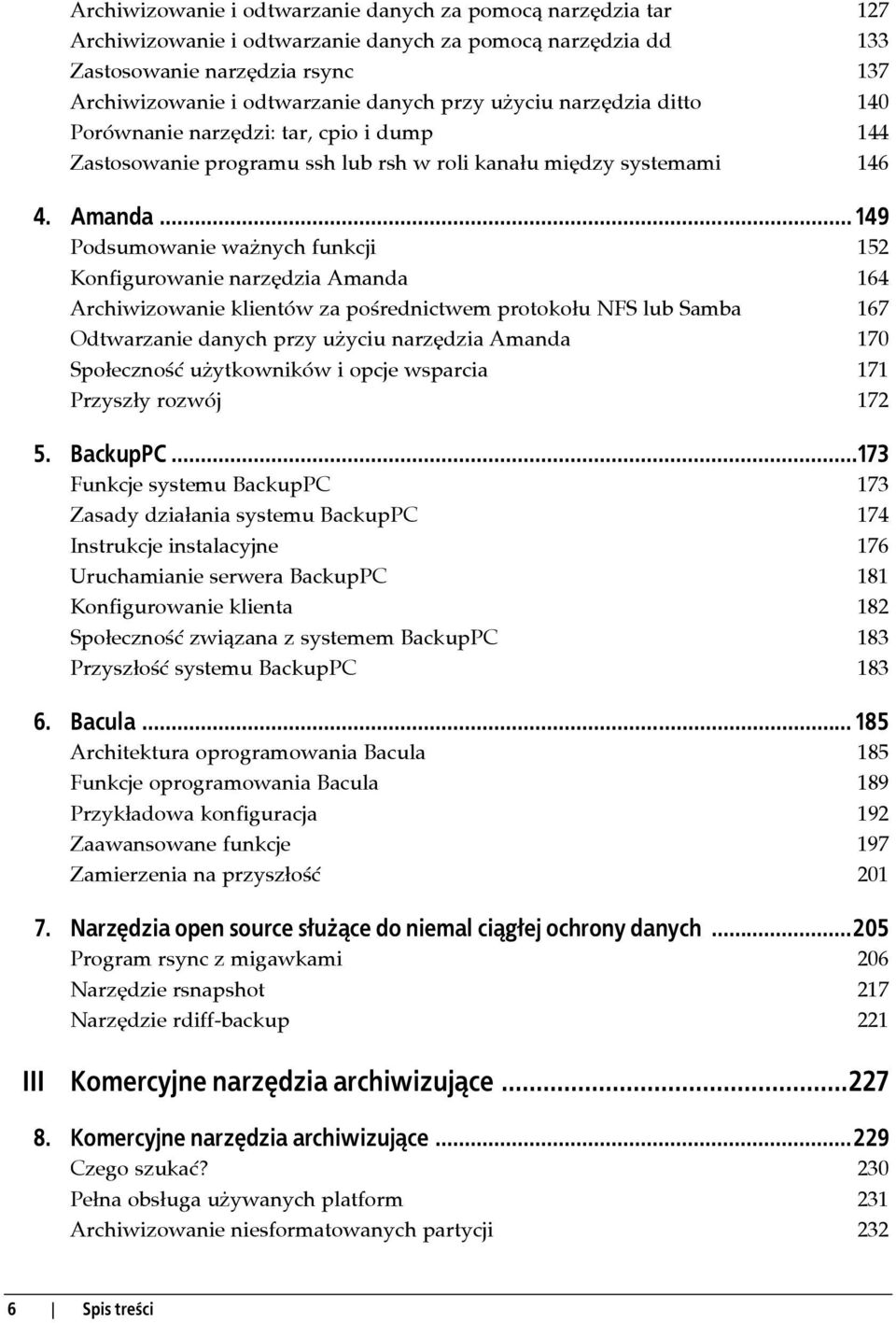 .. 149 Podsumowanie ważnych funkcji 152 Konfigurowanie narzędzia Amanda 164 Archiwizowanie klientów za pośrednictwem protokołu NFS lub Samba 167 Odtwarzanie danych przy użyciu narzędzia Amanda 170