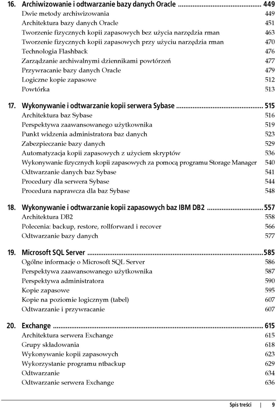 narzędzia rman 470 Technologia Flashback 476 Zarządzanie archiwalnymi dziennikami powtórzeń 477 Przywracanie bazy danych Oracle 479 Logiczne kopie zapasowe 512 Powtórka 513 17.