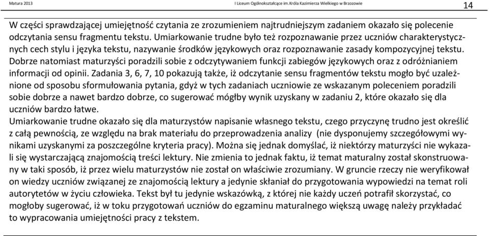 Dobrze natomiast maturzyści poradzili sobie z odczytywaniem funkcji zabiegów językowych oraz z odróżnianiem informacji od opinii.