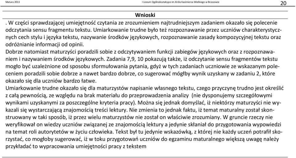 informacji od opinii. Dobrze natomiast maturzyści poradzili sobie z odczytywaniem funkcji zabiegów językowych oraz z rozpoznawaniem i nazywaniem środków językowych.